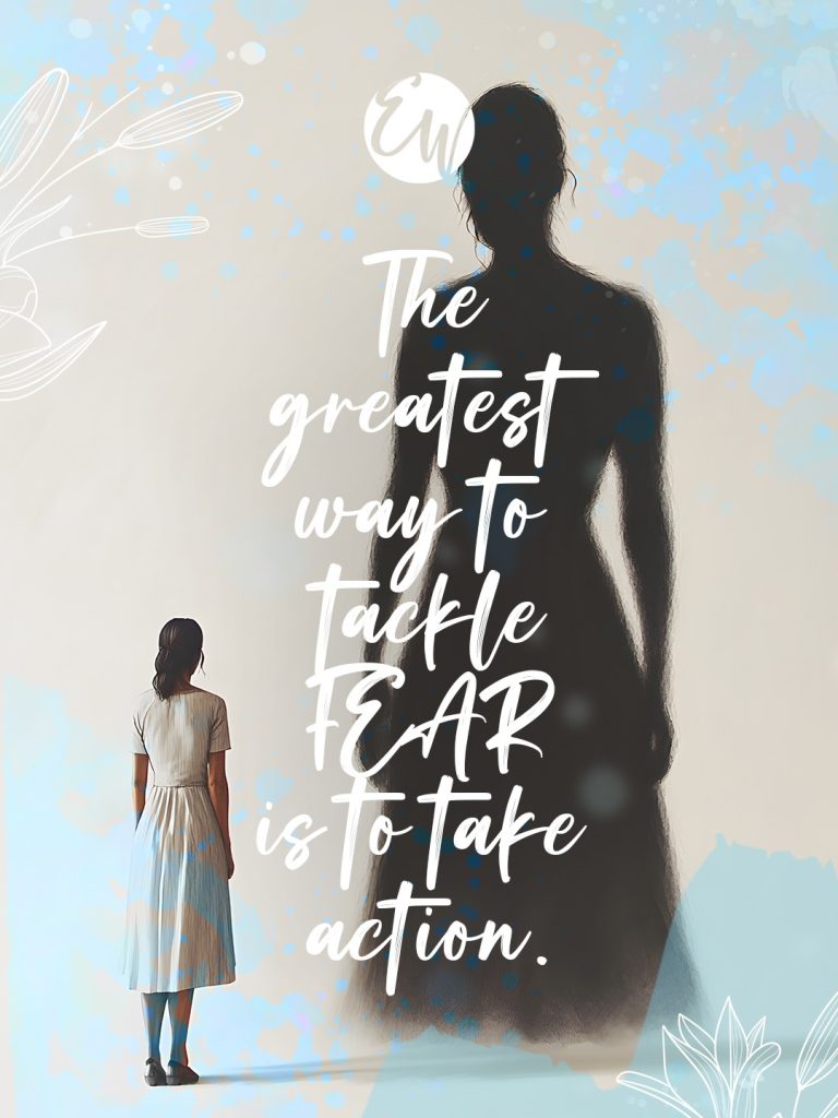 The greatest way to tackle FEAR is to take action.