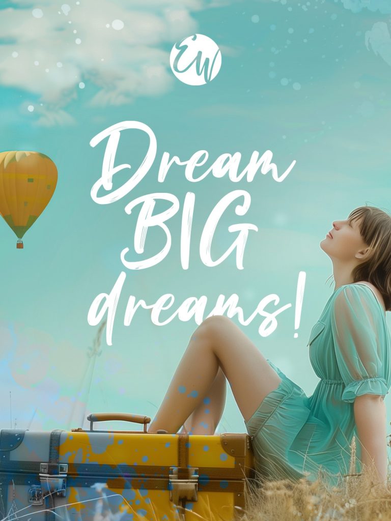 Dream BIG dreams!